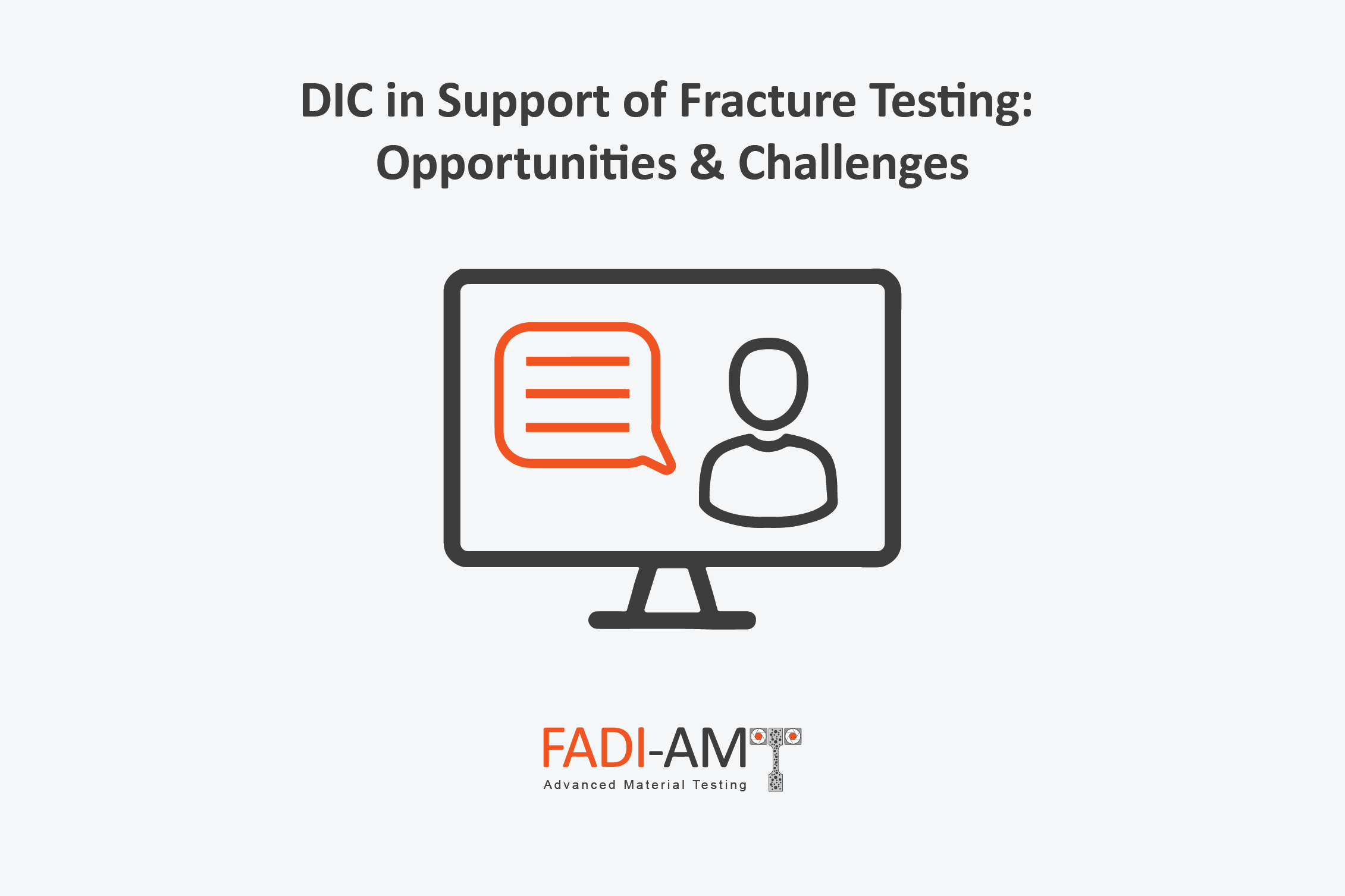 DIC in Support of Fracture Testing-Opportunities & Challenges FADI-AMT